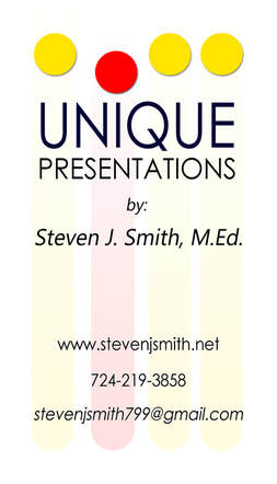 UNIQUE PRESENTATIONS by Steven J. Smith, M.Ed.